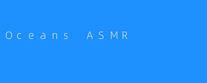 Oceans ASMR